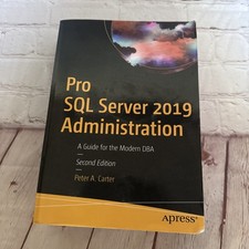 Pro SQL Server 2019 Administration: A Guide for the Modern DBA