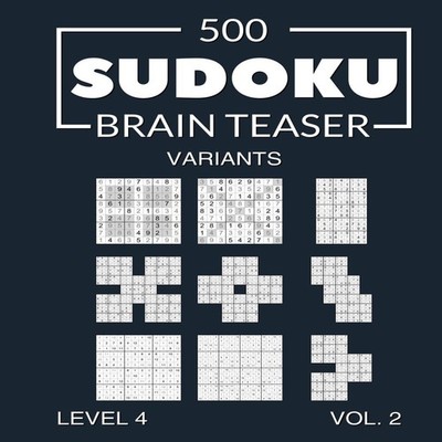 500 Sudoku Brain Teaser Variants Level 4 Vol. 2: with solutions b
