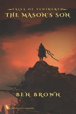 The Mason's Son: Tales of Yedinerth by Ben Brown Paperback Book