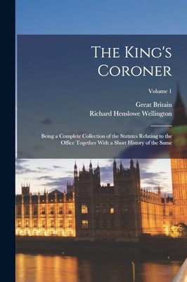 Britain - King's Coroner  Being a Complete Collection of the Statutes  - X555z