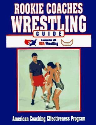 Rookie Coaches Wrestling Guide: American Coaching Effectiveness Program in...