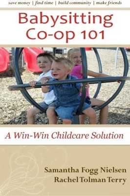 BABYSITTING CO-OP 101: A WIN-WIN CHILDCARE SOLUTION By Samantha Fogg Nielsen