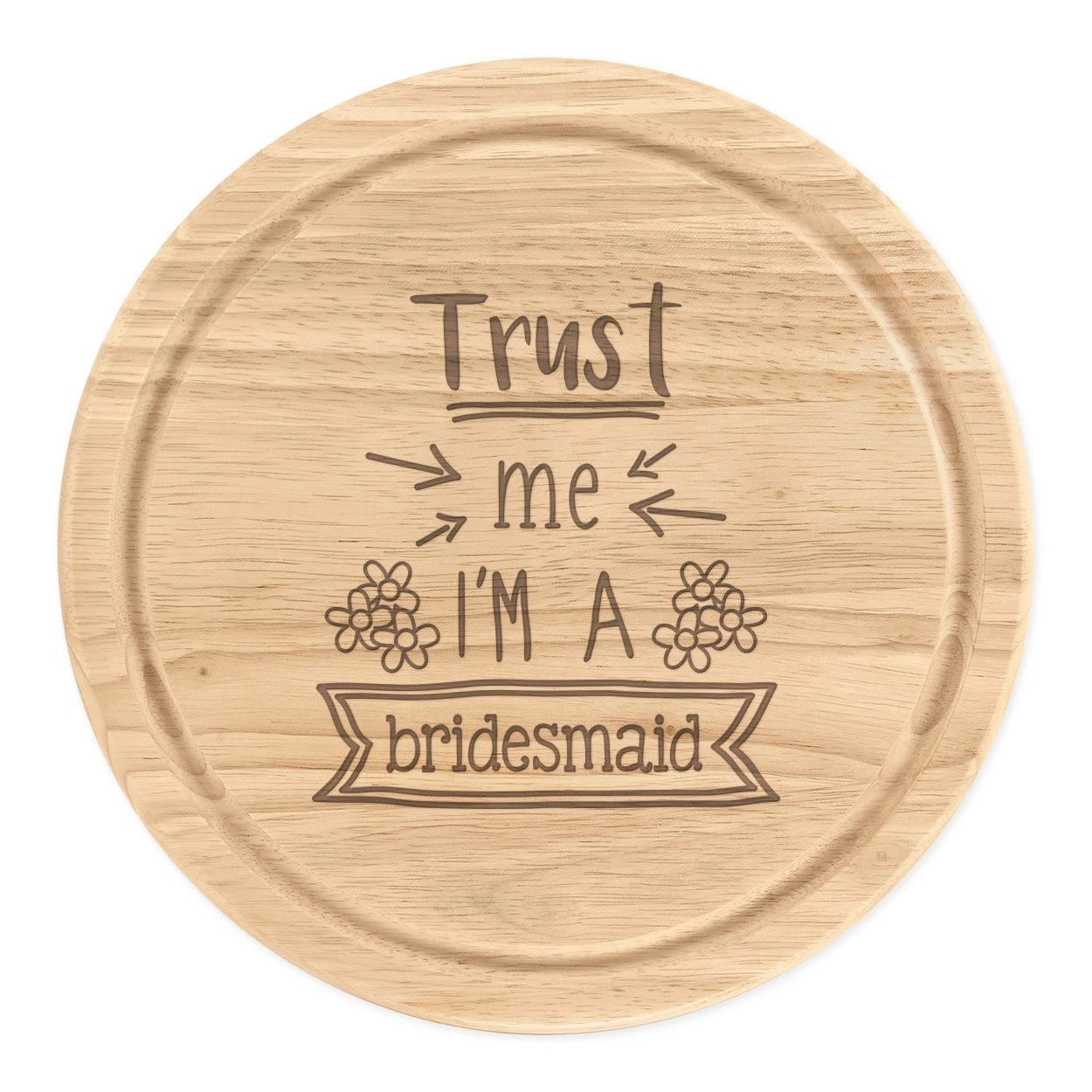 Trust Me I'm A Bridesmaid Round Cut Cheese Cutting Board Funny