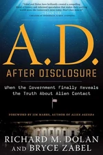 A.D. After Disclosure: When the Government Finally Reveals the Truth About A...