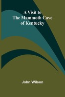 John Wilson | A Visit To The Mammoth Cave Of Kentucky | Taschenbuch | Englisch