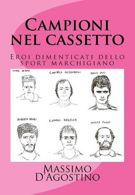 Campioni nel cassetto: Eroi dimenticati dello sport marchigiano by Massimo D'Ago