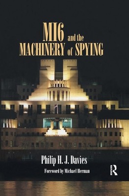 MI6 and the Machinery of Spying: Structure and Process in Britain's Secret Intel