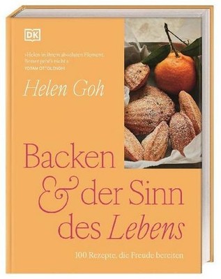 Helen Goh / Backen & der Sinn des Lebens: 100 Rezepte, die Freude bereiten.  ...