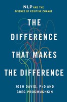 The Difference That Makes The Difference Nlp And The Science Of Positive Change
