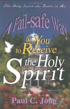 The Holy Spirit who Dwells in Me - The Fail-safe Way for You to Receive the ...