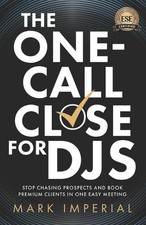 The One-Call Close for DJs: Stop Chasing Prospects and Book Premium Clients in O