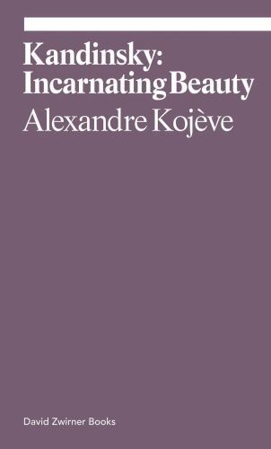 Kandinsky: Incarnating Beauty by Alexandre Kojève (2022, Trade Paperback)
