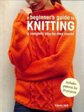 A Beginner's Guide to Knitting: A complete step-by-step course by Lord, Tracey