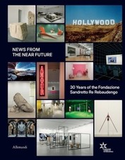 News From the Near Future. 30 Years of Fondazione Sandretto Re Rebaudengo