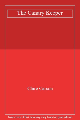 The Canary Keeper By Clare Carson. 9781786690609