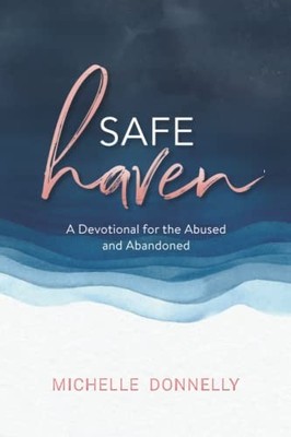 Safe Haven : A Devotional for the Abused & Abandoned by Michelle Donnelly ...