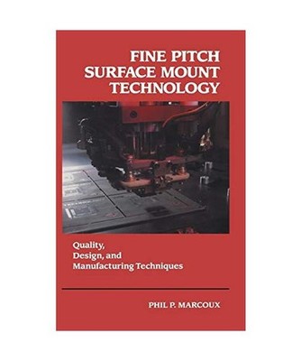 Fine Pitch Surface Mount Technology: Quality, Design, and Manufacturing Techniqu