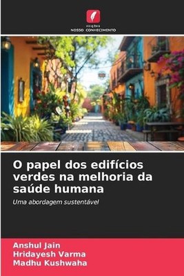 O papel dos edifcios verdes na melhoria da sade humana by Anshul Jain (Portugues