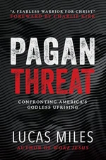 Pagan Threat: Confronting America's Godless Uprising Foreword by Charlie Kirk