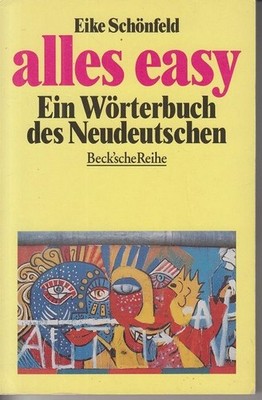 Alles easy: Ein Wörterbuch des Neudeutschen Schönfeld, Eike