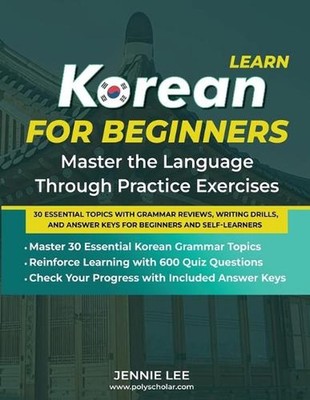 Learn Korean For Beginners Master the Language Through Practice Exercises: 30 Es