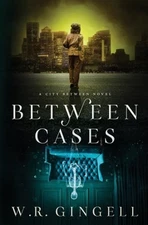 Between Cases by W R Gingell: New