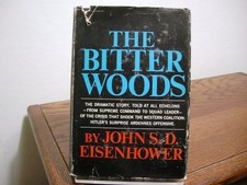 The Bitter Woods John S. D. Eisenhower Signed/Inscribed First Edition 1969 WW2