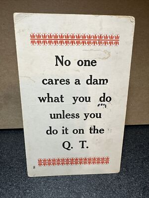 No one cares a dam what you do unless you do it on Q. T. postcard