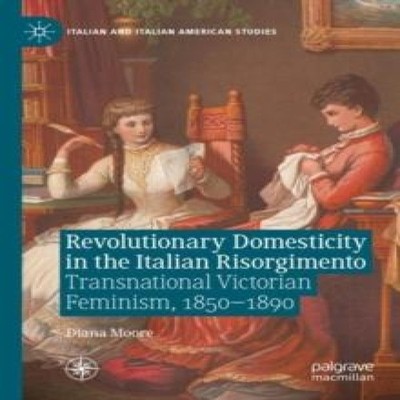 Revolutionary Domesticity in the Italian Risorgimento Transnation