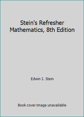 Stein's Refresher Mathematics, 8th Edition by Edwin I. Stein