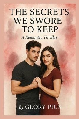 The Secrets We Swore to Keep: A Romantic Thriller by Glory Pius Paperback Book