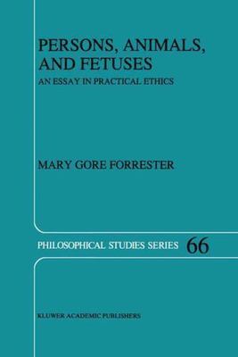 Persons, Animals, and Fetuses : An Essay in Practical Ethics, Hardcover by Fo...