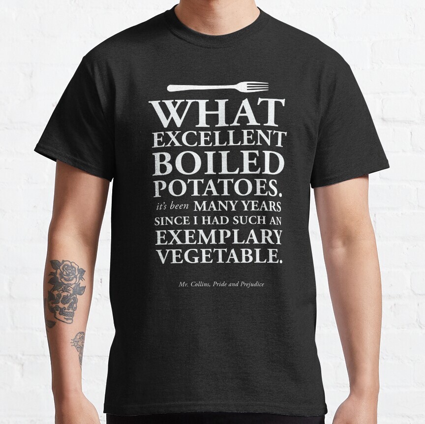 NWT Excellent Boiled Potatoes Quote from Pride and Prejudice Unisex T