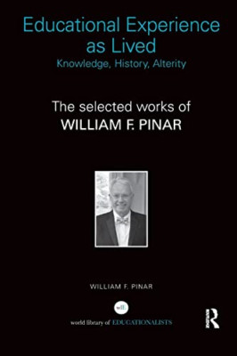 Educational Experience as Lived: Knowledge, History, Al -  NEW William F. Pina 2