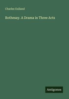 Charles Gulland | Rothesay. A Drama In Three Acts | Taschenbuch | Englisch