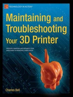 Maintaining and Troubleshooting Your 3D Printer - Paperback - GOOD
