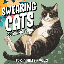 Swearing Cats Coloring Book for Adults Volume 2: Funny Kitty Memes Coloring...