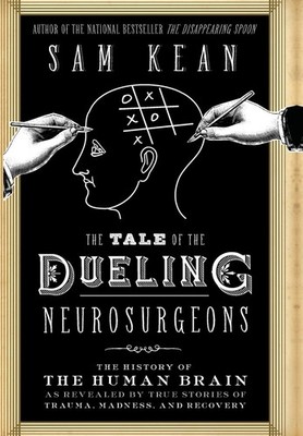 The Tale of the Dueling Neurosurgeons: The History of the Human Brain as Rev...