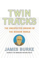 Twin Tracks The Unexpected Origins Of The Modern World James Burke Taschenbuch
