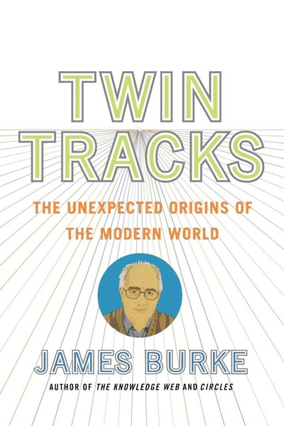 Twin Tracks The Unexpected Origins Of The Modern World James Burke Taschenbuch-image