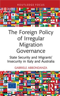 The Foreign Policy of Irregular Migration Governance: State Security and Migrant