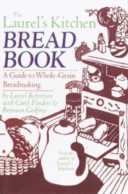 Laurel's Kitchen Bread Book: A Guide to Whole-Grain Breadmaking