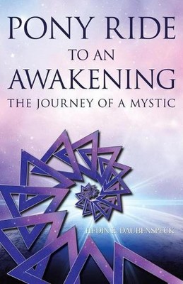 Pony Ride to an Awakening: The Journey of a Mystic by Hedin E. Daubenspeck (Engl