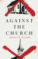 Against The Church | Douglas Wilson | Taschenbuch | Kartoniert / Broschiert