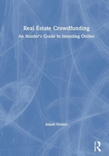 Real Estate Crowdfunding: An Insider's Guide to Investing Online by Adam Gower (