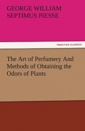 The Art of Perfumery and Methods of Obtaining t, Piesse, William<-