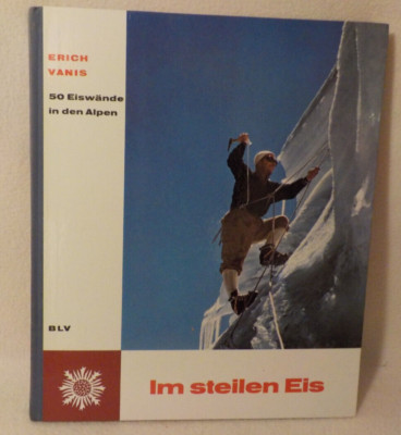   Erich Vanis - Im steilen Eis - 50 Eiswände in den Alpen  