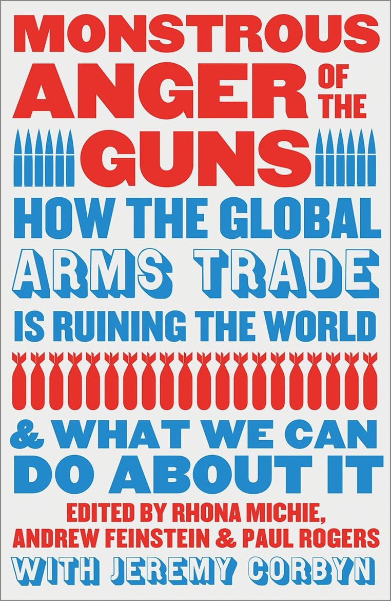 Monstrous Anger of the Guns: How the Global Arms Trade is Ruining the World and