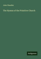 John Chandler | The Hymns Of The Primitive Church | Taschenbuch | Englisch