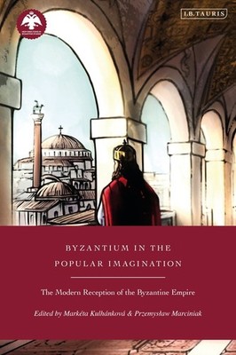 Byzantium In The Popular Imagination: The Modern Reception O...